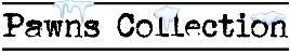 Pawns Collection